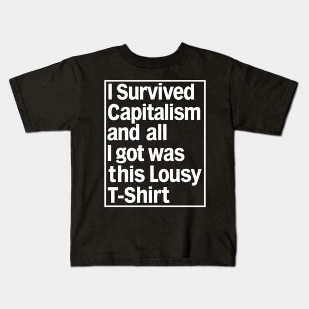 I Survived Capitalism and All I Got Was This Lousy T-Shirt Kids T-Shirt by CreationArt8